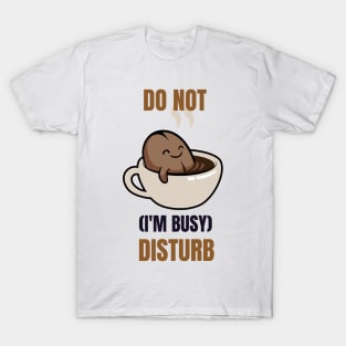 Do not disturb(I'm busy) T-Shirt